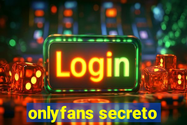 onlyfans secreto